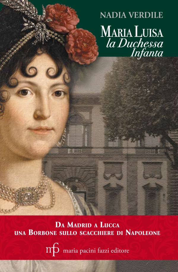 Maria Luisa la duchessa infanta. Da Madrid a Lucca una Borbone sullo scacchiere di Napoleone